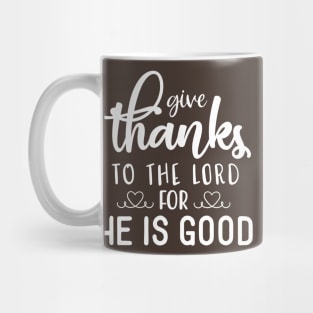 Give Thanks to the Lord for He is Good Mug